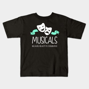 Musicals Because Reality Is Overrated Kids T-Shirt